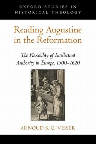 Kniha Reading Augustine in the Reformation Arnoud S Q Visser