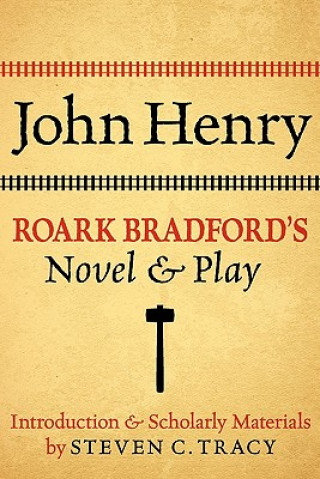 Kniha John Henry: Roark Bradford's Novel and Play Roark Bradford
