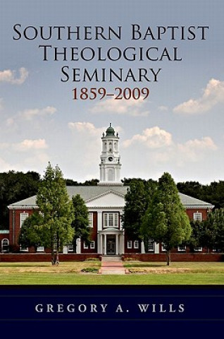 Book Southern Baptist Seminary 1859-2009 Gregory A. Wills