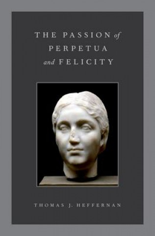 Livre Passion of Perpetua and Felicity Thomas J. Heffernan