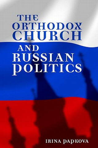 Kniha Orthodox Church and Russian Politics Irina Papkova