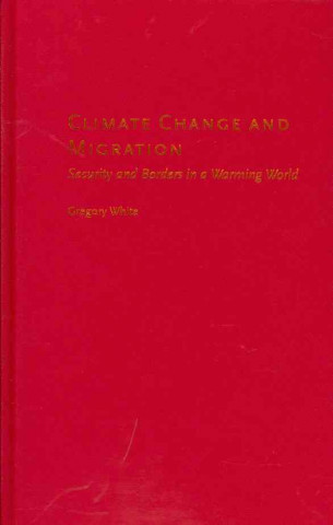 Kniha Climate Change and Migration Gregory White