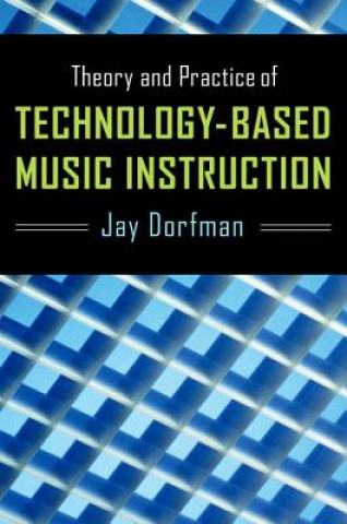 Carte Theory and Practice of Technology-Based Music Instruction Jay Dorfman