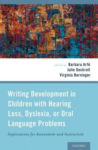 Carte Writing Development in Children with Hearing Loss, Dyslexia, or Oral Language Problems Barbara Arfe
