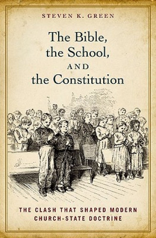 Книга Bible, the School, and the Constitution Steven K. Green