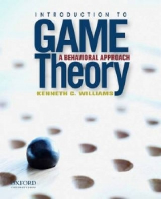 Kniha Introduction to Game Theory: A Behavioral Approach Kenneth S. Williams