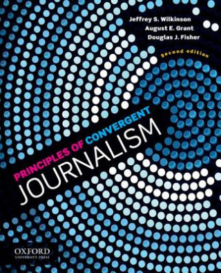 Knjiga Principles of Convergent Journalism Jeffrey S. Wilkinson