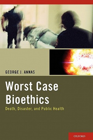 Книга Worst Case Bioethics George J. Annas