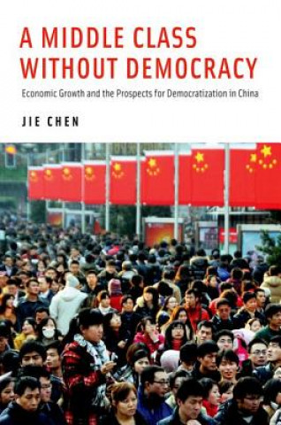 Kniha Middle Class Without Democracy Jie Chen