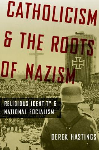 Книга Catholicism and the Roots of Nazism Derek Hastings