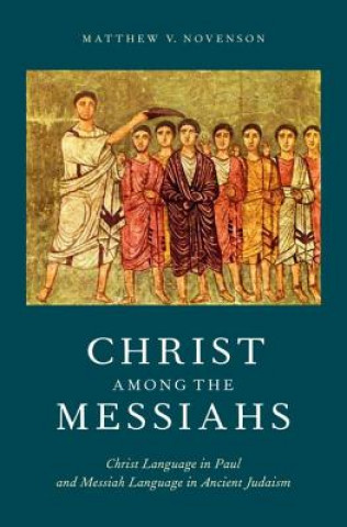 Book Christ among the Messiahs Matthew V. Novenson