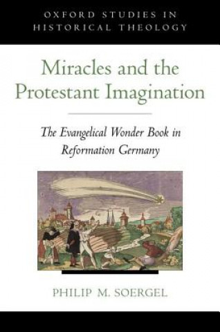 Knjiga Miracles and the Protestant Imagination Philip M. Soergel