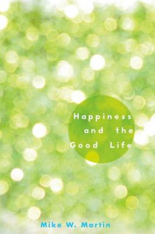 Книга Happiness and the Good Life Mike W. Martin