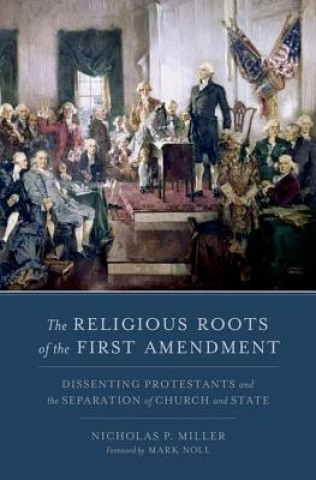 Książka Religious Roots of the First Amendment Nicholas P. Miller