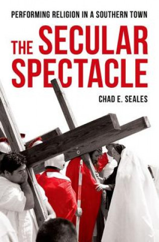 Book Secular Spectacle Chad E. Seales