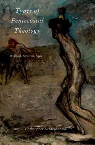 Kniha Types of Pentecostal Theology Christopher A. Stephenson