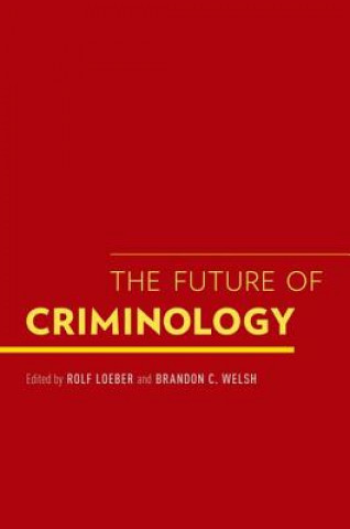 Книга Future of Criminology Rolf Loeber