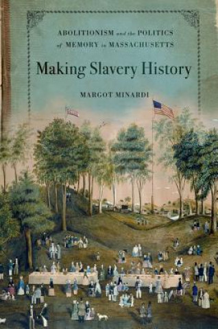 Carte Making Slavery History Margot Minardi
