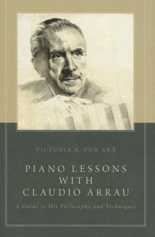 Könyv Piano Lessons with Claudio Arrau Victoria A. von Arx