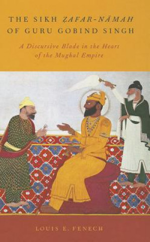 Kniha Sikh Zafar-namah of Guru Gobind Singh Louis E. Fenech