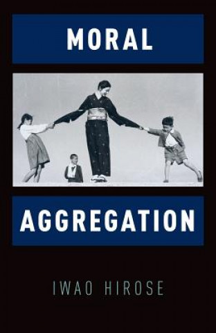 Knjiga Moral Aggregation Iwao Hirose