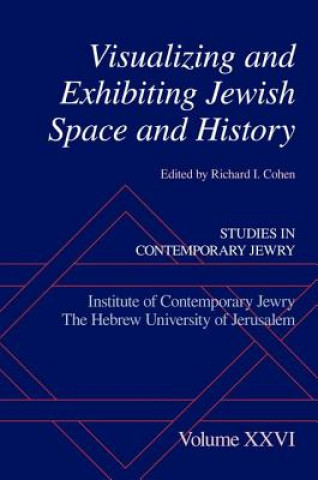 Książka Visualizing and Exhibiting Jewish Space and History Richard I. Cohen