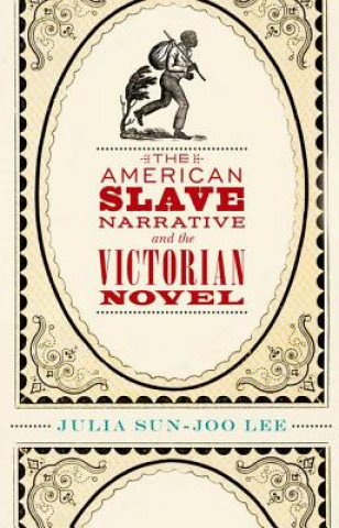Книга American Slave Narrative and the Victorian Novel Julia Sun-Joo Lee