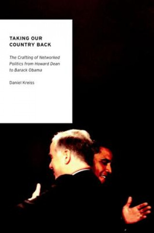 Книга Taking Our Country Back Daniel Kreiss