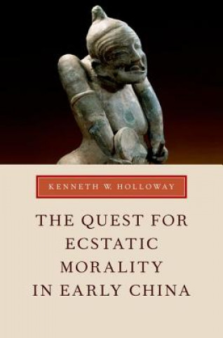 Kniha Quest for Ecstatic Morality in Early China Kenneth Holloway