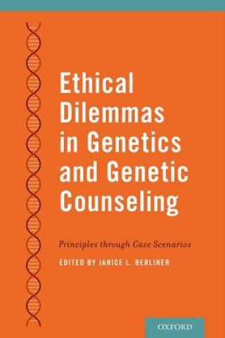 Knjiga Ethical Dilemmas in Genetics and Genetic Counseling Janice L. Berliner