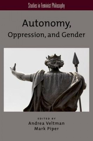 Книга Autonomy, Oppression, and Gender Andrea Veltman