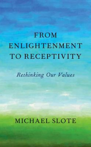 Könyv From Enlightenment to Receptivity Michael Slote