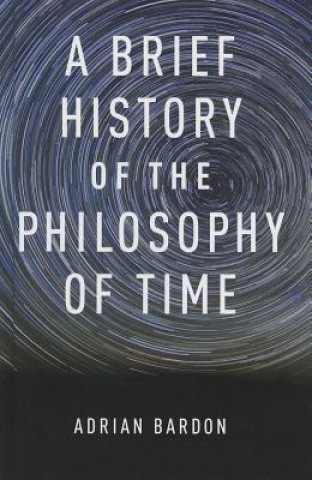 Könyv Brief History of the Philosophy of Time Adrian Bardon