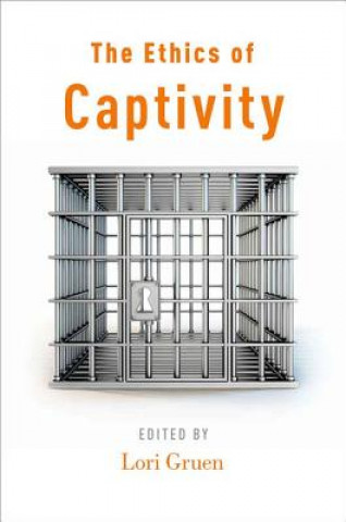 Книга Ethics of Captivity Lori Gruen