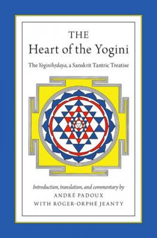 Könyv Heart of the Yogini Andrae Padoux