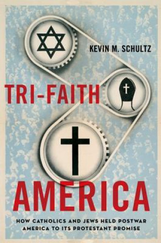 Kniha Tri-Faith America Kevin M. Schultz