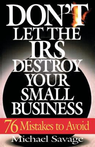 Könyv Don't Let the IRS Destroy Your Small Business Michael Savage