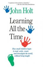 Könyv Learning All The Time John Holt