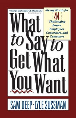 Buch What To Say To Get What You Want Samuel D. Deep