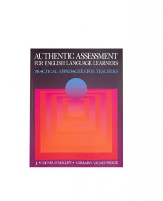 Könyv Authentic Assessment for English Language Learners J. Michael O'Malley