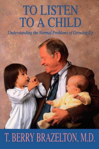 Könyv To Listen To A Child & Understanding The Normal Problems Of Growing Up T. Berry Brazelton
