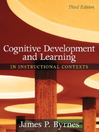 Kniha Cognitive Development and Learning in Instructional Contexts James P. Byrnes