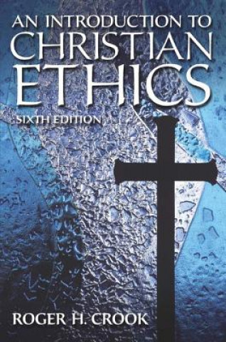 Carte Introduction to Christian Ethics Roger H. Crook