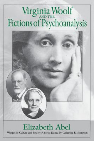 Carte Virginia Woolf and the Fictions of Psychoanalysis Elizabeth Abel