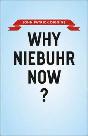 Kniha Why Niebuhr Now? John Patrick Diggins