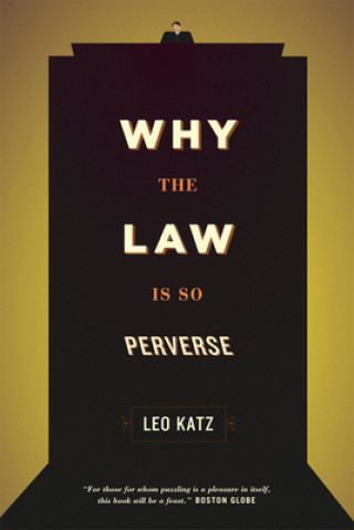 Kniha Why the Law Is So Perverse Leo Katz