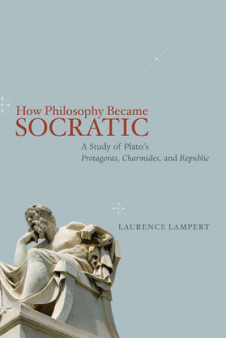 Carte How Philosophy Became Socratic Laurence Lampert