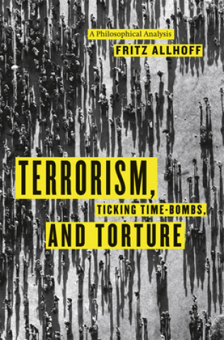 Könyv Terrorism, Ticking Time-Bombs, and Torture Fritz Allhoff