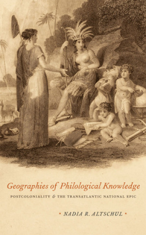 Kniha Geographies of Philological Knowledge Nadia Altschul