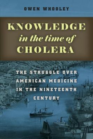 Könyv Knowledge in the Time of Cholera Owen Whooley